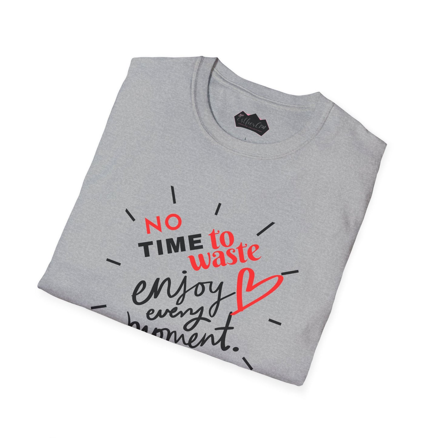 Unisex Softstyle T-Shirt - 'No Time to Waste, Enjoy Every Moment' Inspirational Tee