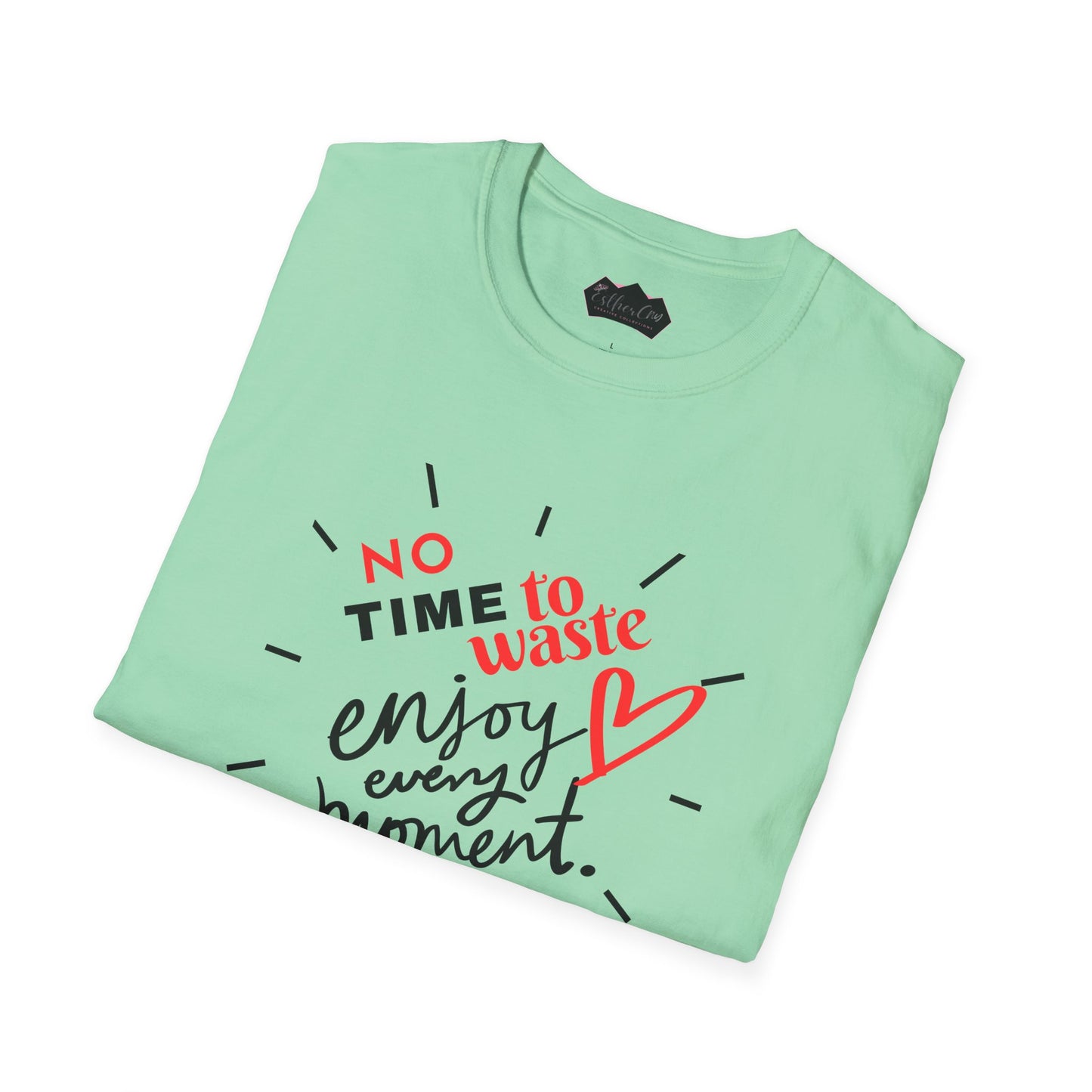 Unisex Softstyle T-Shirt - 'No Time to Waste, Enjoy Every Moment' Inspirational Tee