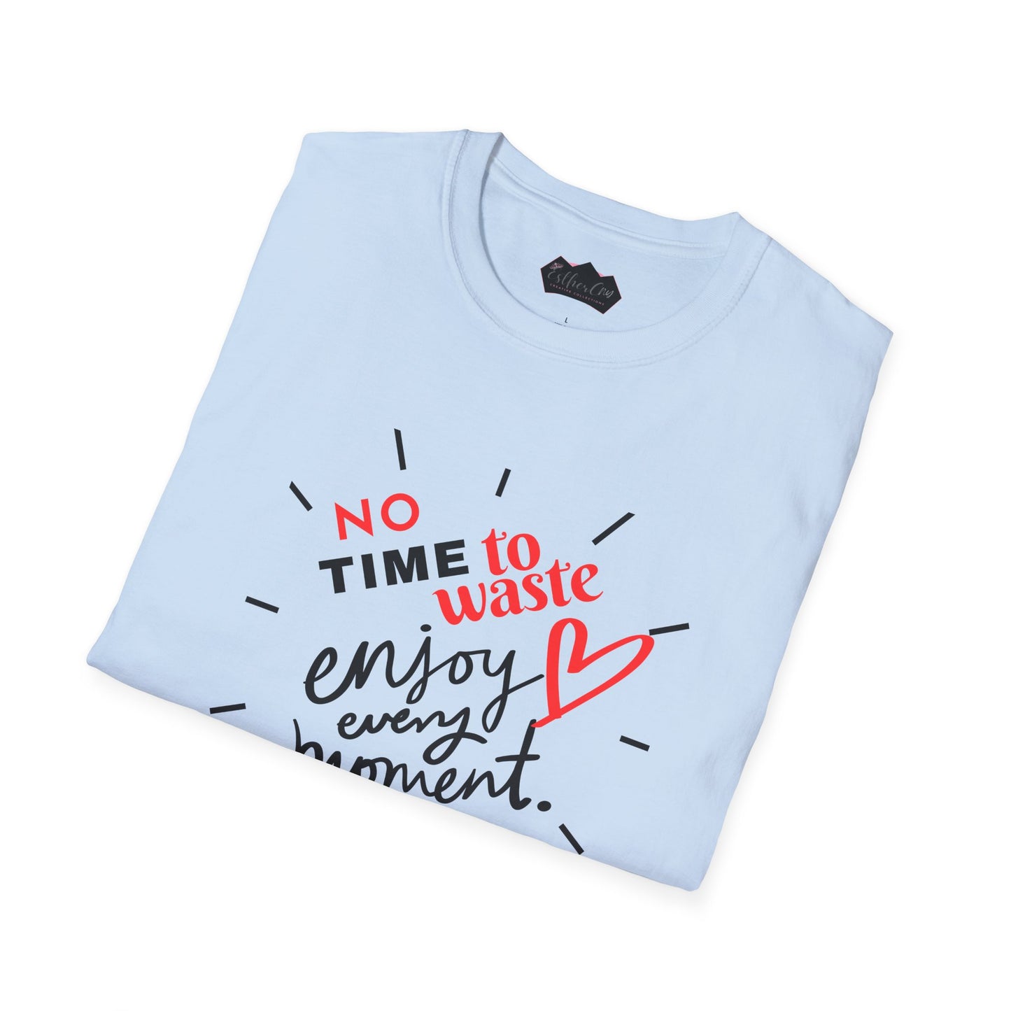 Unisex Softstyle T-Shirt - 'No Time to Waste, Enjoy Every Moment' Inspirational Tee