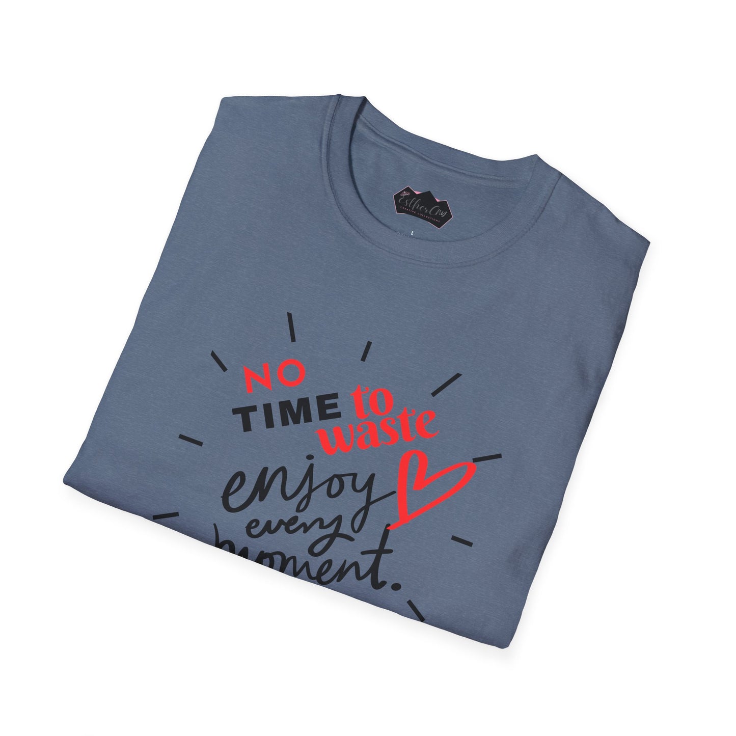 Unisex Softstyle T-Shirt - 'No Time to Waste, Enjoy Every Moment' Inspirational Tee