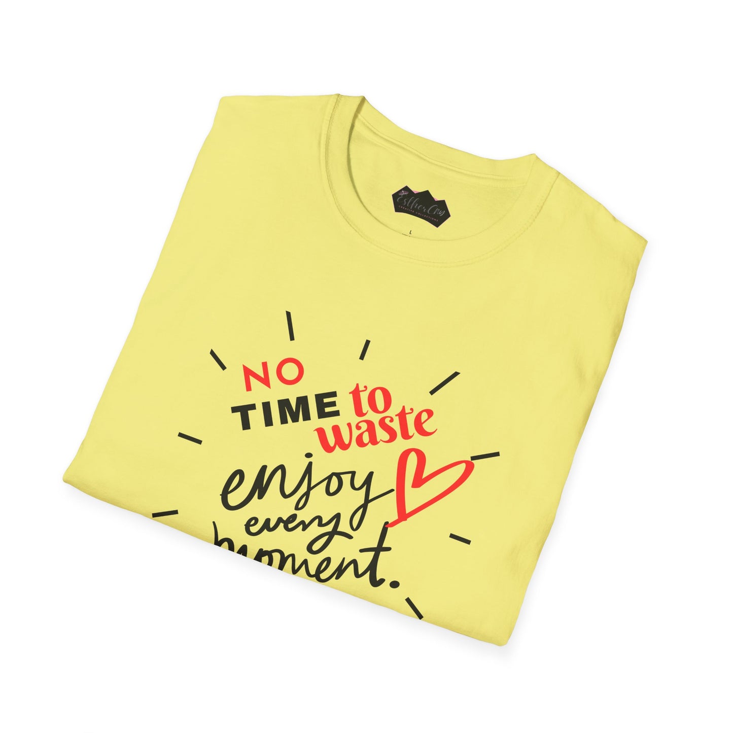 Unisex Softstyle T-Shirt - 'No Time to Waste, Enjoy Every Moment' Inspirational Tee