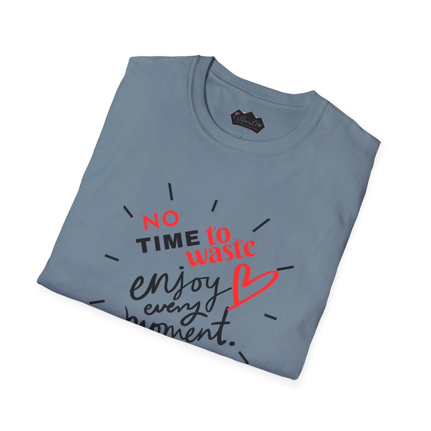 Unisex Softstyle T-Shirt - 'No Time to Waste, Enjoy Every Moment' Inspirational Tee