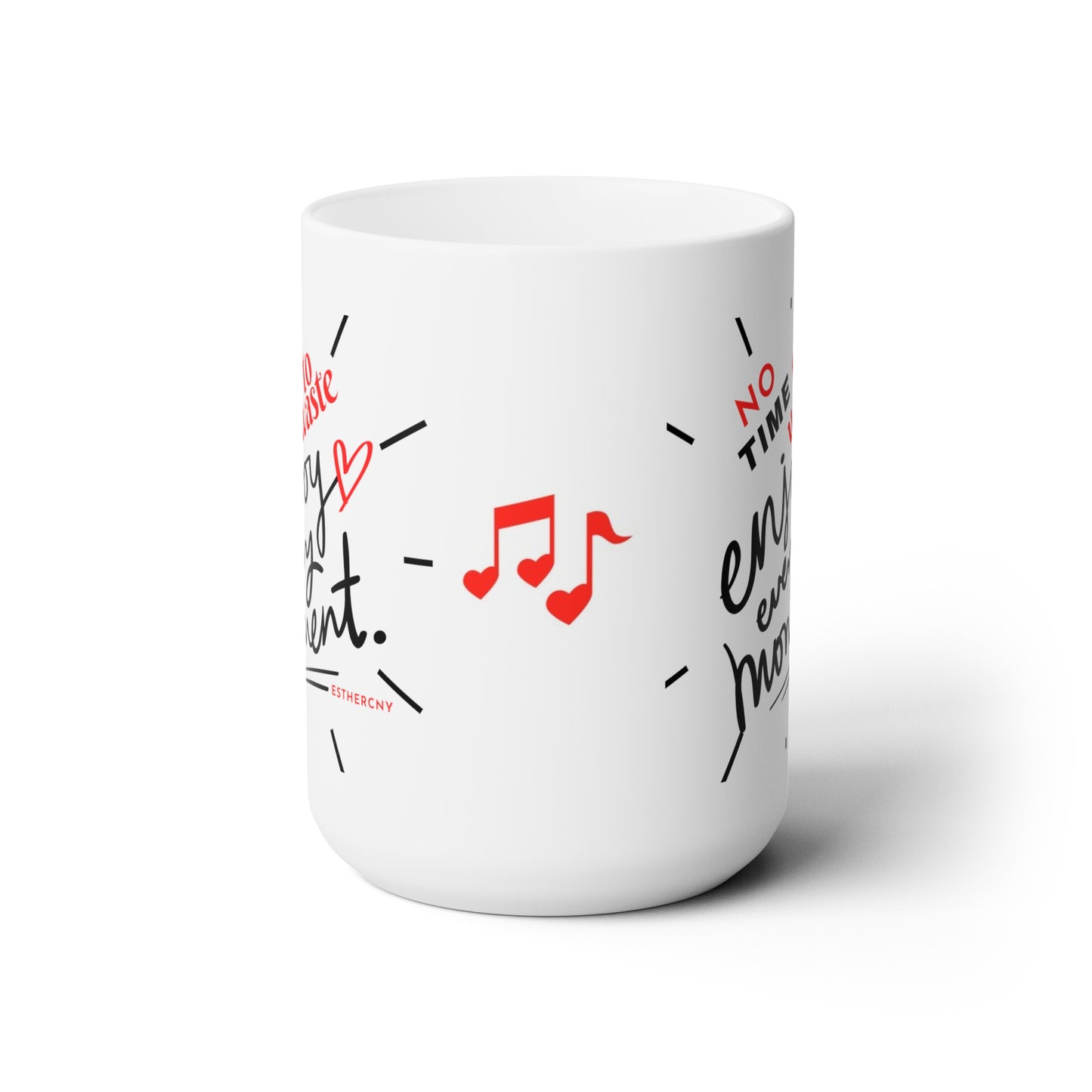 No Time To Waste- white Ceramic Mug 15oz