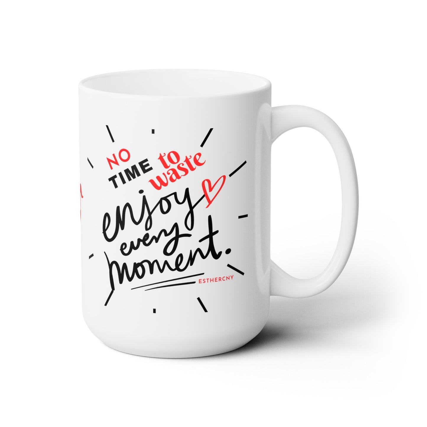 No Time To Waste- white Ceramic Mug 15oz